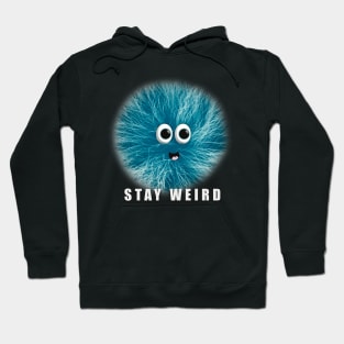 Stay Weird, Blue Fuzzball Character, Funny Quote Hoodie